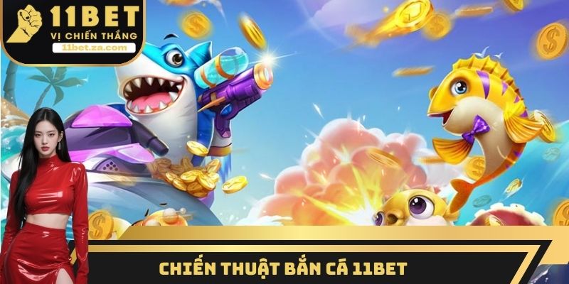 Chiến thuật bắn cá 11BET