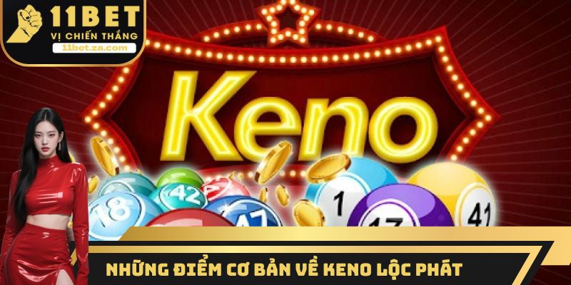 Những điểm cơ bản cần nắm được về Keno lộc phát