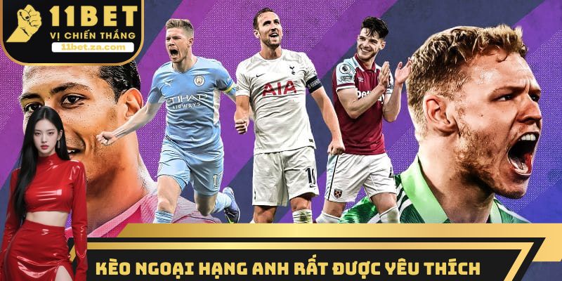 Kèo ngoại hạng Anh là loại hình rất được yêu thích