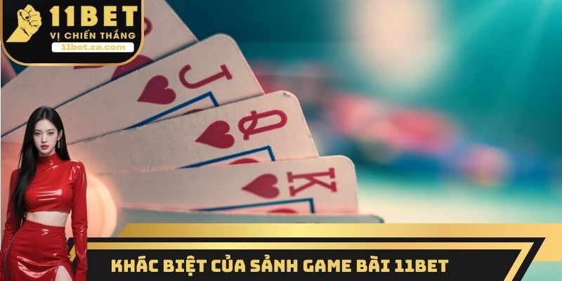 Khác biệt của sảnh Game bài 11BET