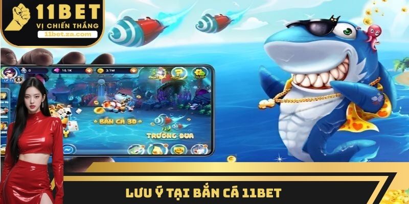 Lưu ý tại bắn cá 11BET