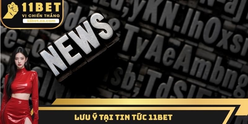 Lưu ý tại tin tức 11BET