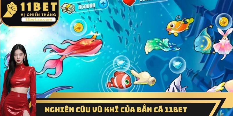 Nghiên cứu vũ khí của bắn cá 11BET