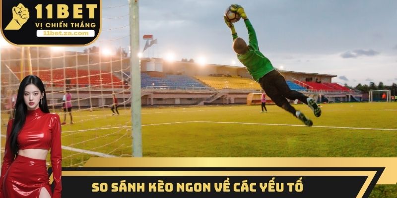 So sánh kèo ngon về các yếu tố