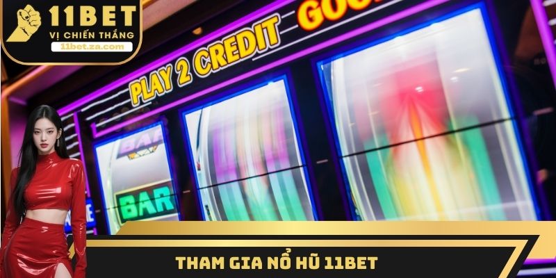 Tham gia nổ hũ 11BET