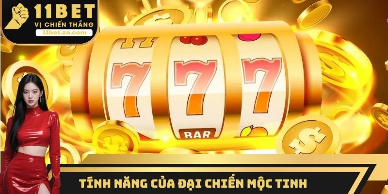 Tính năng của đại chiến mộc tinh